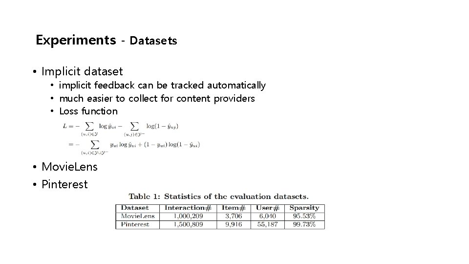 Experiments - Datasets • Implicit dataset • implicit feedback can be tracked automatically •