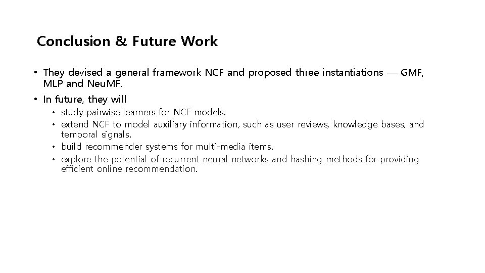 Conclusion & Future Work • They devised a general framework NCF and proposed three