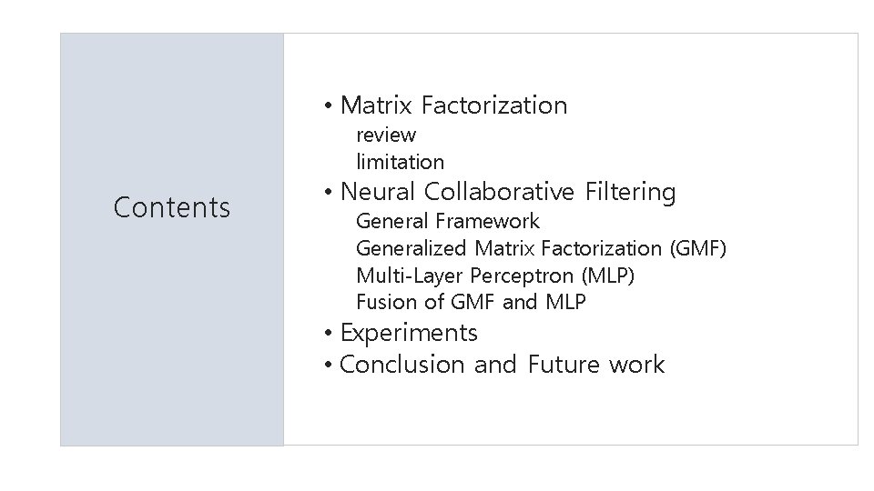  • Matrix Factorization review limitation Contents • Neural Collaborative Filtering General Framework Generalized