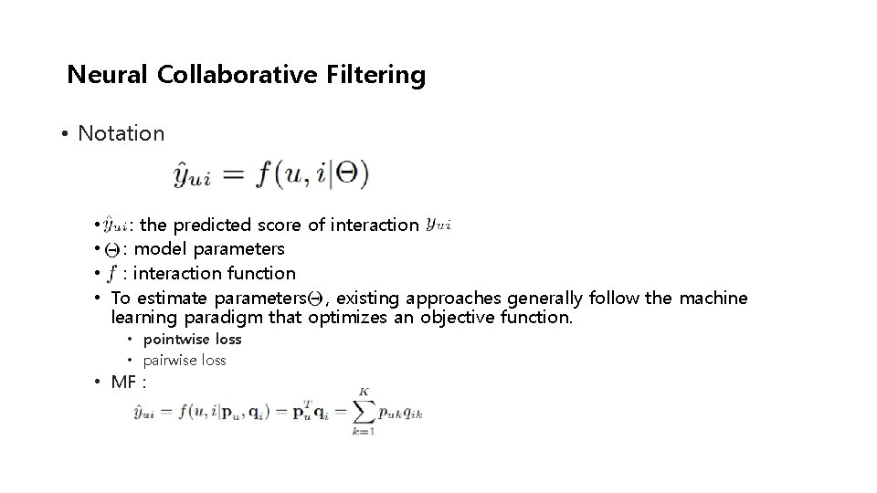 Neural Collaborative Filtering • Notation • : the predicted score of interaction • :