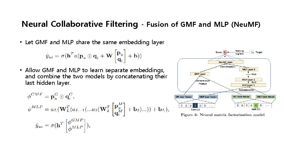 Neural Collaborative Filtering - Fusion of GMF and MLP (Neu. MF) • Let GMF