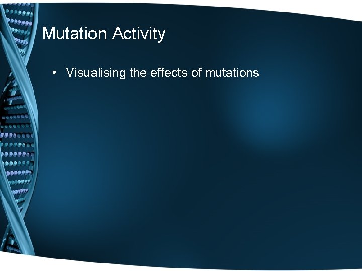 Mutation Activity • Visualising the effects of mutations 