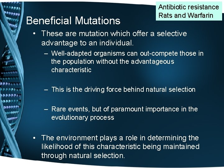 Beneficial Mutations Antibiotic resistance Rats and Warfarin • These are mutation which offer a