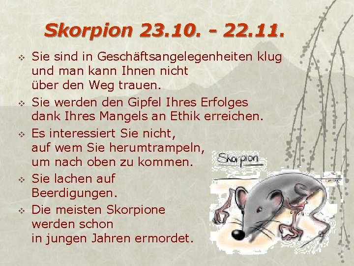 Skorpion 23. 10. - 22. 11. v v v Sie sind in Geschäftsangelegenheiten klug