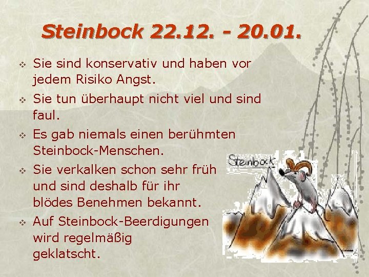 Steinbock 22. 12. - 20. 01. v v v Sie sind konservativ und haben