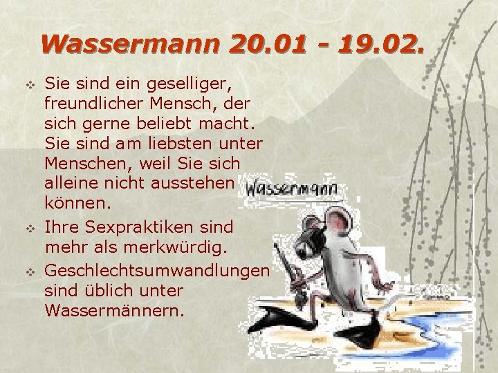 Wassermann 20. 01 - 19. 02. v v v Sie sind ein geselliger, freundlicher