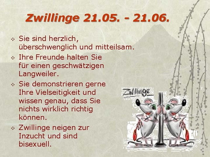 Zwillinge 21. 05. - 21. 06. v v Sie sind herzlich, überschwenglich und mitteilsam.