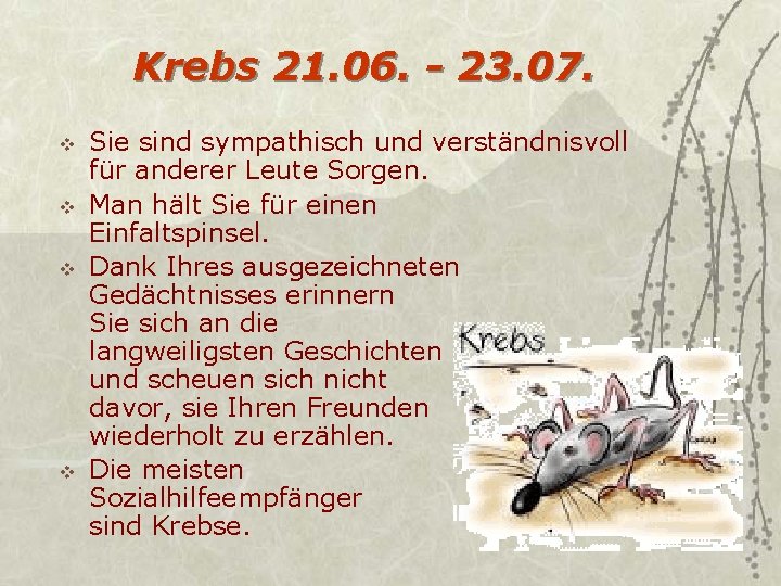 Krebs 21. 06. - 23. 07. v v Sie sind sympathisch und verständnisvoll für