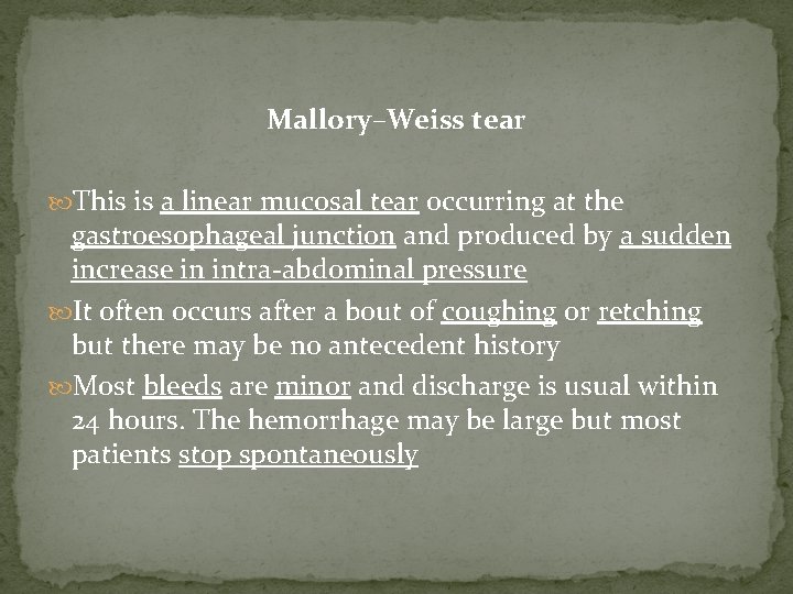 Mallory–Weiss tear This is a linear mucosal tear occurring at the gastroesophageal junction and