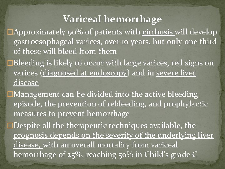 Variceal hemorrhage �Approximately 90% of patients with cirrhosis will develop gastroesophageal varices, over 10