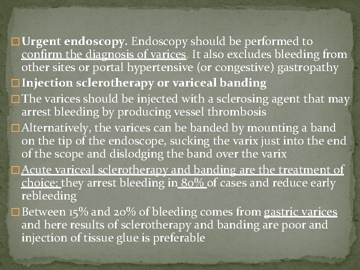 � Urgent endoscopy. Endoscopy should be performed to confirm the diagnosis of varices. It