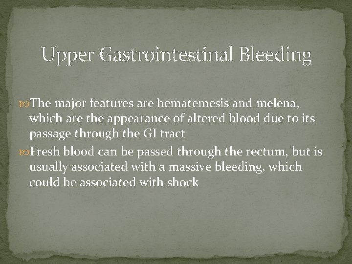 Upper Gastrointestinal Bleeding The major features are hematemesis and melena, which are the appearance