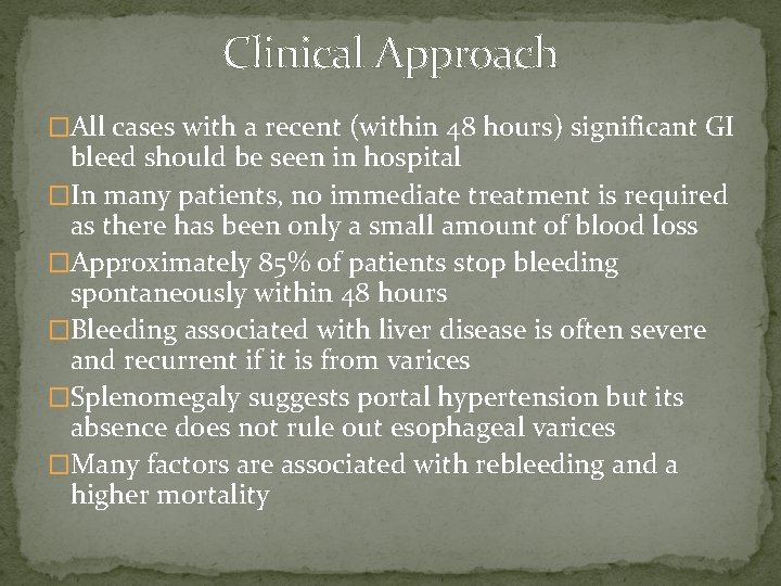Clinical Approach �All cases with a recent (within 48 hours) significant GI bleed should