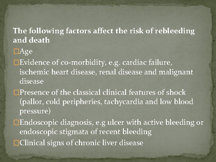 The following factors affect the risk of rebleeding and death �Age �Evidence of co-morbidity,