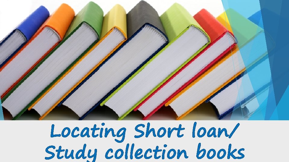 Locating Short loan/ Study collection books 