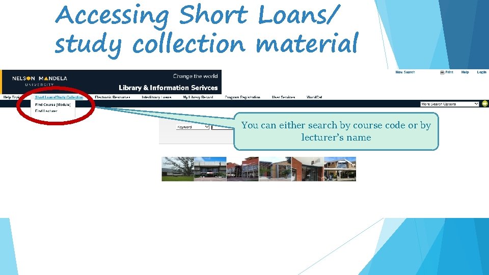 Accessing Short Loans/ study collection material You can either search by course code or