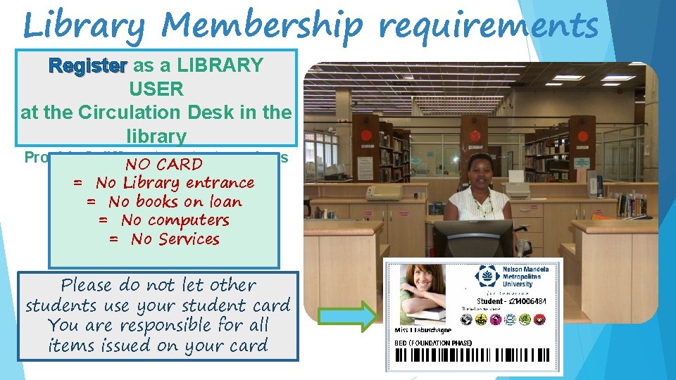 Library Membership requirements Register as a LIBRARY USER at the Circulation Desk in the