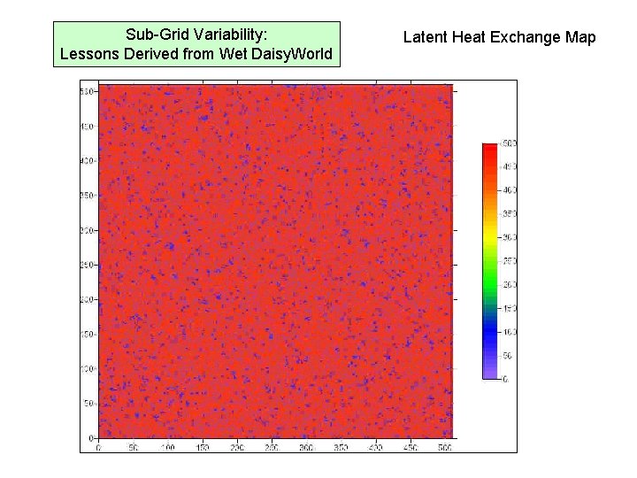 Sub-Grid Variability: Lessons Derived from Wet Daisy. World Latent Heat Exchange Map 