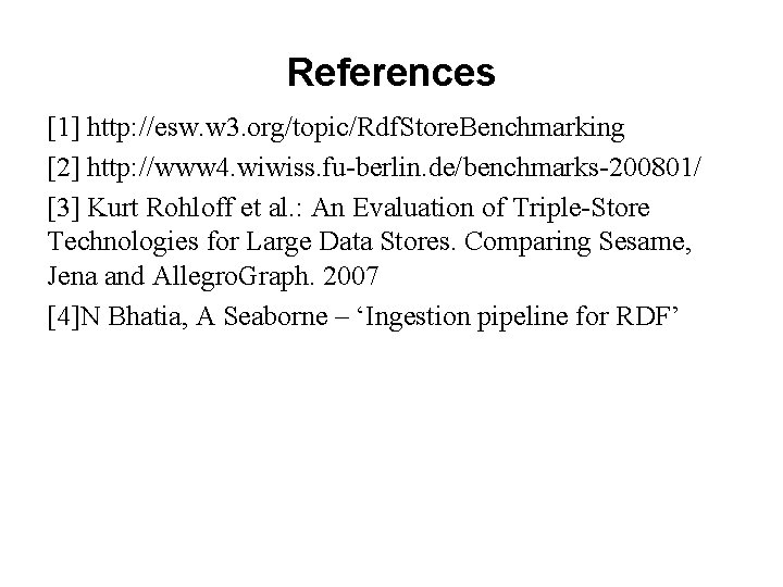 References [1] http: //esw. w 3. org/topic/Rdf. Store. Benchmarking [2] http: //www 4. wiwiss.