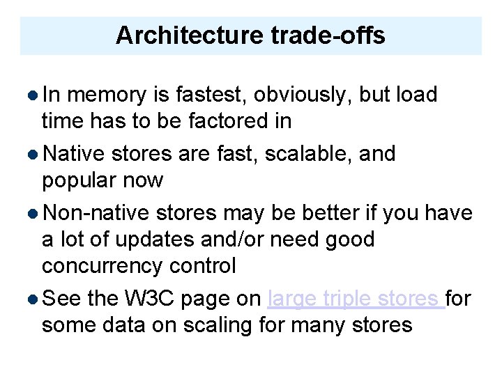 Architecture trade-offs In memory is fastest, obviously, but load time has to be factored