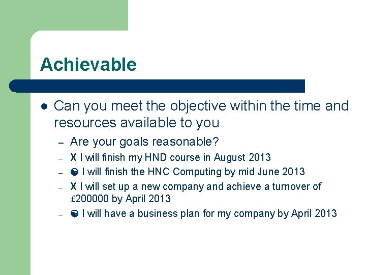 Achievable l Can you meet the objective within the time and resources available to