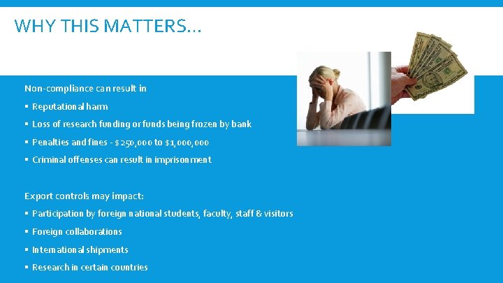 WHY THIS MATTERS… Non-compliance can result in § Reputational harm § Loss of research