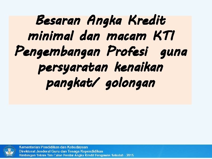 Besaran Angka Kredit minimal dan macam KTI Pengembangan Profesi guna persyaratan kenaikan pangkat/ golongan