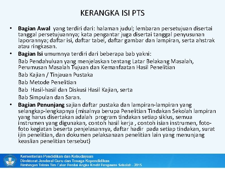 KERANGKA ISI PTS • Bagian Awal yang terdiri dari: halaman judul; lembaran persetujuan disertai