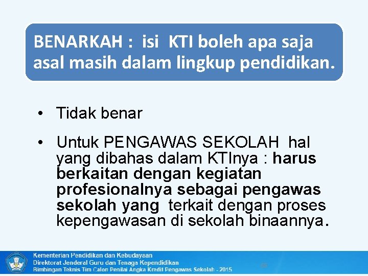 BENARKAH : isi KTI boleh apa saja asal masih dalam lingkup pendidikan. • Tidak