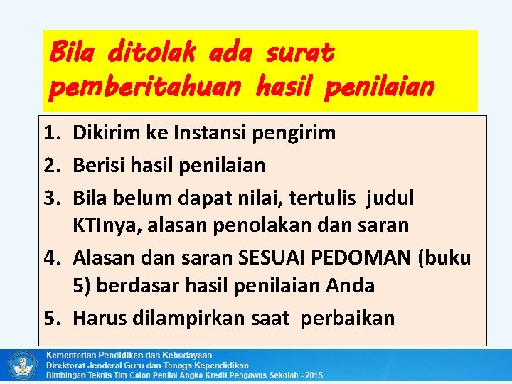 Bila ditolak ada surat pemberitahuan hasil penilaian 1. Dikirim ke Instansi pengirim 2. Berisi