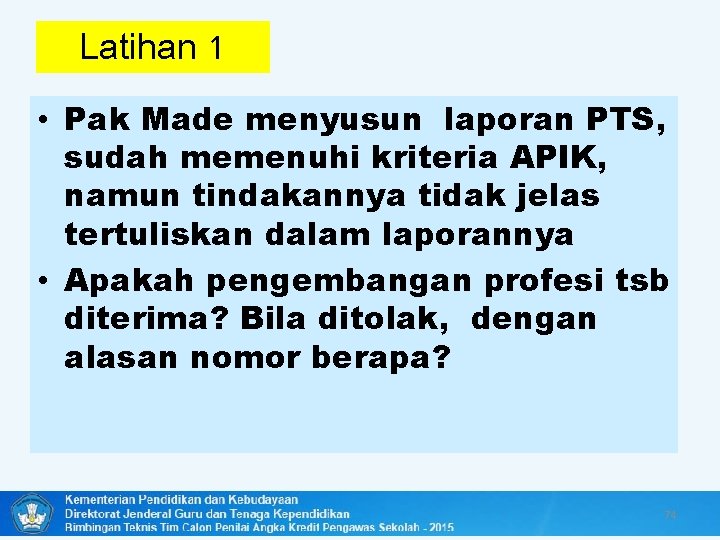 Latihan 1 • Pak Made menyusun laporan PTS, sudah memenuhi kriteria APIK, namun tindakannya