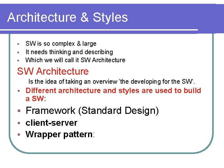 Architecture & Styles SW is so complex & large § It needs thinking and Architecture & Styles SW is so complex & large § It needs thinking and