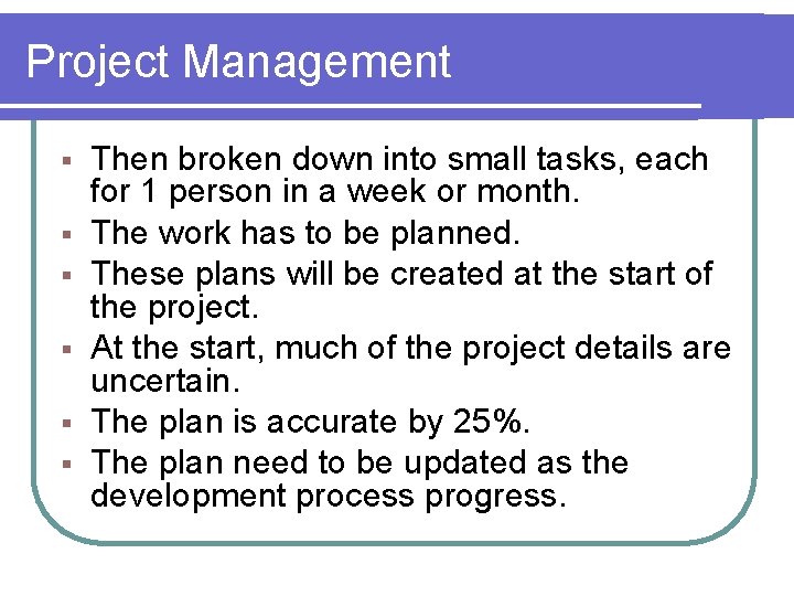 Project Management § § § Then broken down into small tasks, each for 1 Project Management § § § Then broken down into small tasks, each for 1
