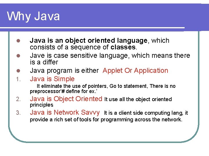 Why Java l l l 1. Java is an object oriented language, which consists Why Java l l l 1. Java is an object oriented language, which consists