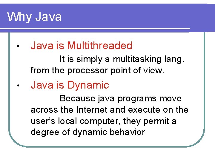 Why Java • Java is Multithreaded It is simply a multitasking lang. from the Why Java • Java is Multithreaded It is simply a multitasking lang. from the