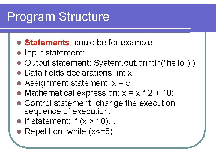 Program Structure Statements: could be for example: Input statement: Output statement: System. out. println("hello") Program Structure Statements: could be for example: Input statement: Output statement: System. out. println("hello")