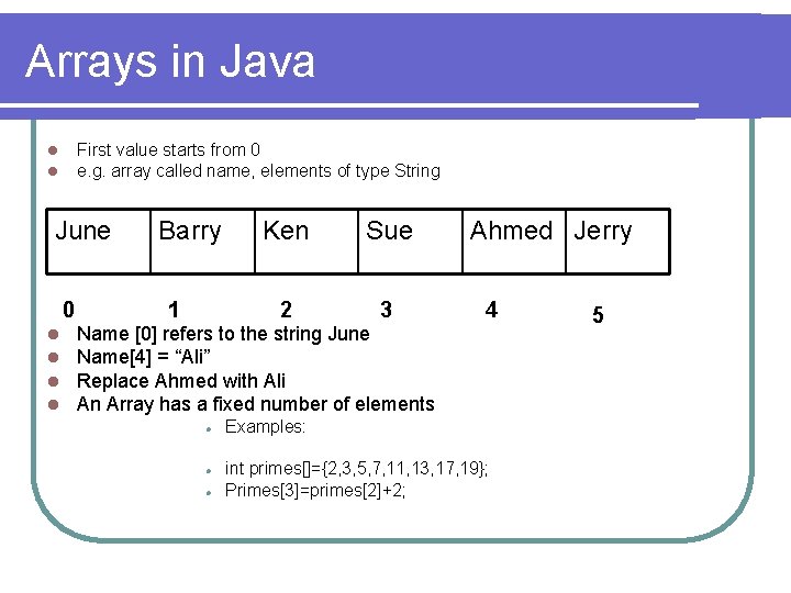 Arrays in Java First value starts from 0 e. g. array called name, elements Arrays in Java First value starts from 0 e. g. array called name, elements