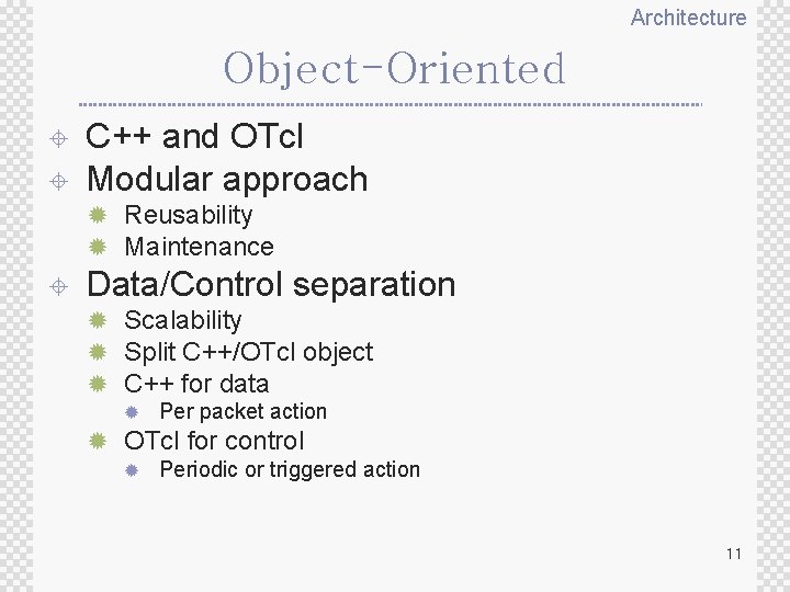 Architecture Object-Oriented ± ± C++ and OTcl Modular approach ® Reusability ® Maintenance ±
