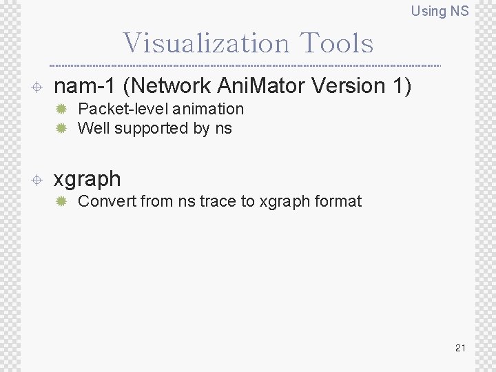 Using NS Visualization Tools ± nam-1 (Network Ani. Mator Version 1) ® Packet-level animation