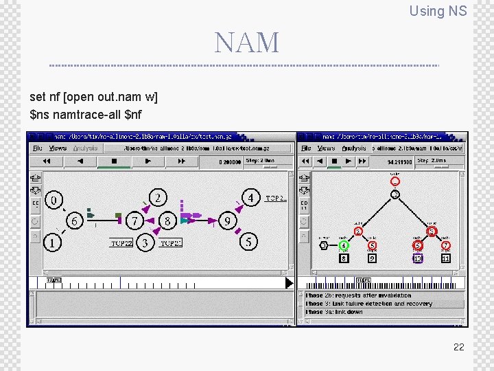 Using NS NAM set nf [open out. nam w] $ns namtrace-all $nf 22 