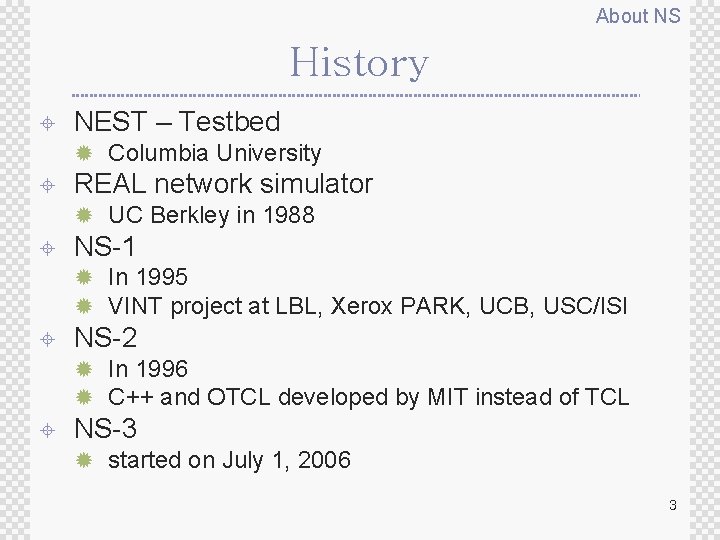 About NS History ± NEST – Testbed ® Columbia University ± REAL network simulator