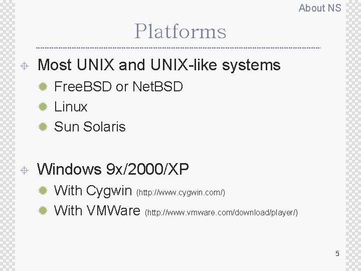 About NS Platforms ± Most UNIX and UNIX-like systems ® Free. BSD or Net.