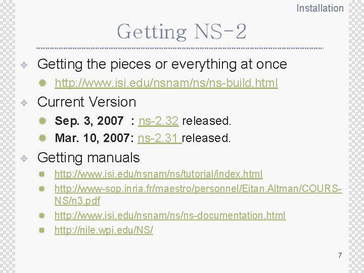 Installation Getting NS-2 ± Getting the pieces or everything at once ® http: //www.