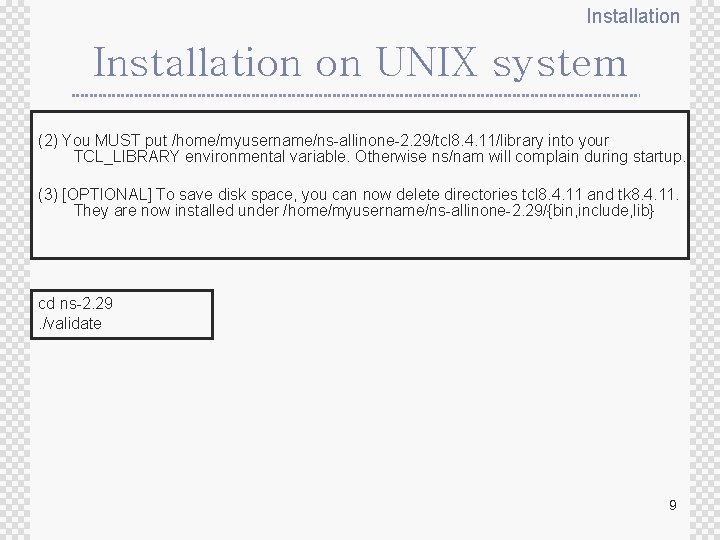 Installation on UNIX system (2) You MUST put /home/myusername/ns-allinone-2. 29/tcl 8. 4. 11/library into