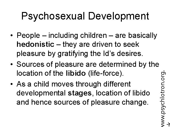 Psychosexual Development ww. psychlotron. org. • People – including children – are basically hedonistic