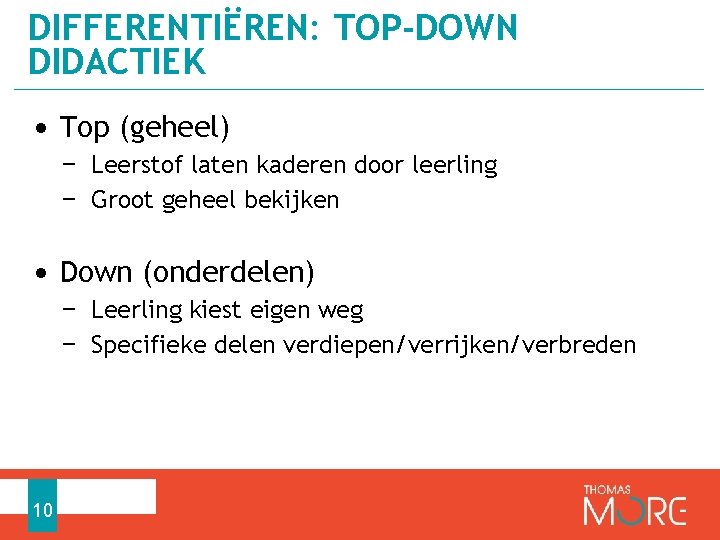 DIFFERENTIËREN: TOP-DOWN DIDACTIEK • Top (geheel) − Leerstof laten kaderen door leerling − Groot