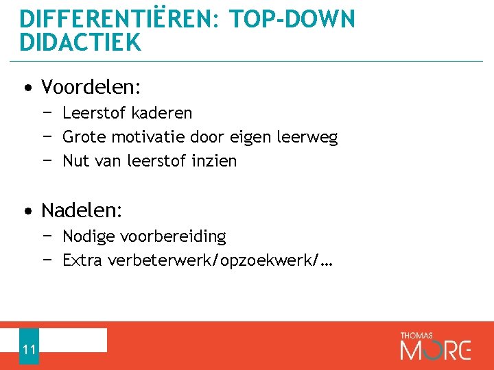 DIFFERENTIËREN: TOP-DOWN DIDACTIEK • Voordelen: − Leerstof kaderen − Grote motivatie door eigen leerweg