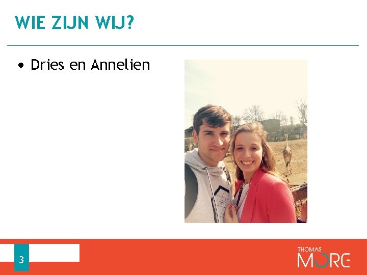 WIE ZIJN WIJ? • Dries en Annelien 3 