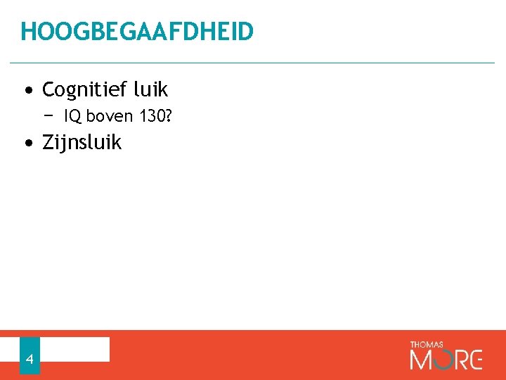 HOOGBEGAAFDHEID • Cognitief luik − IQ boven 130? • Zijnsluik 4 