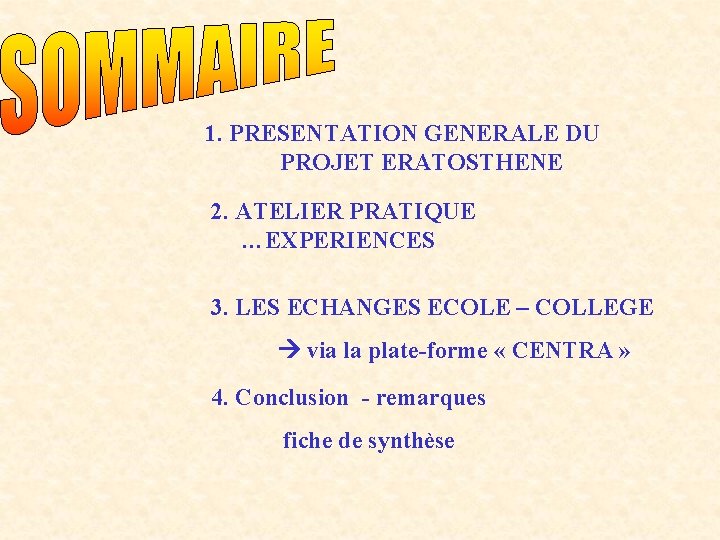 1. PRESENTATION GENERALE DU PROJET ERATOSTHENE 2. ATELIER PRATIQUE …EXPERIENCES 3. LES ECHANGES ECOLE